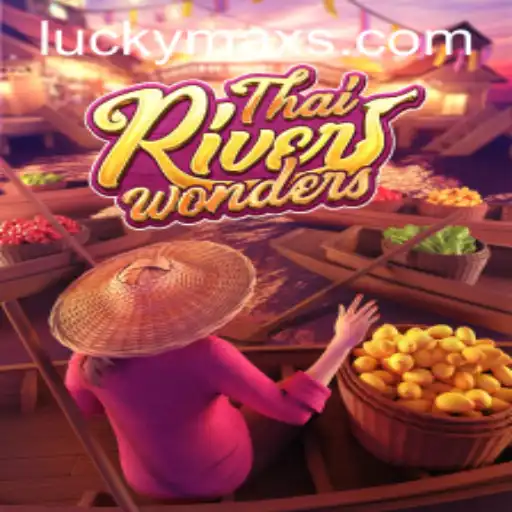 Exploring the Exciting World of ThaiRiverWonders and the Magic of LuckyMax